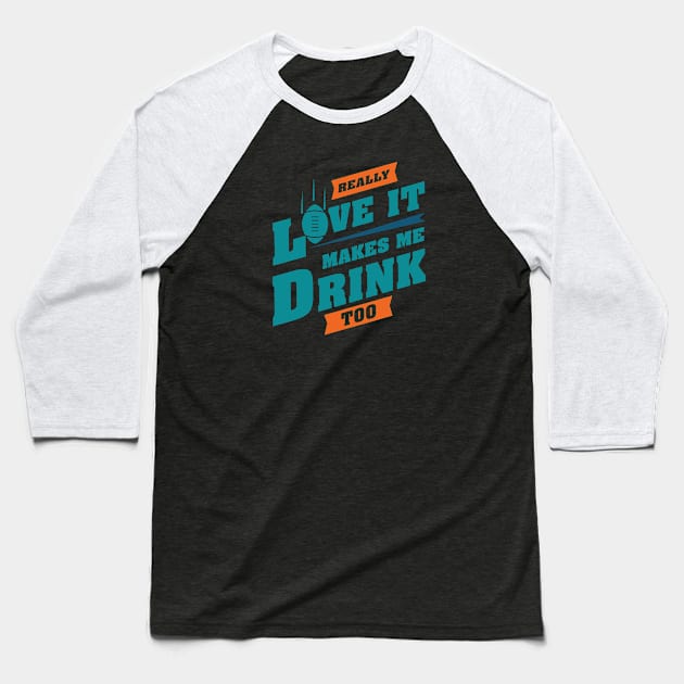 Love Football And Makes Me Drink Too With Miami Football Team Color Baseball T-Shirt by Toogoo